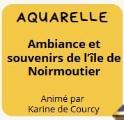 Lundi 13 juillet - 10h00. Atelier Aquarelle "Ambiance et souvenirs de l'île de Noirmoutier"